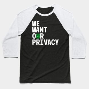 We want our privacy Baseball T-Shirt